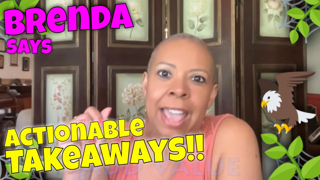 Brenda says, CJ Adds Actionable Takeaways & Tips