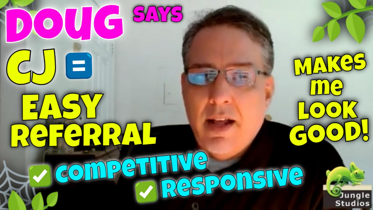 Doug: CJ is EASY for small business owners to refer to!